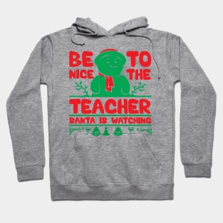 Be Nice To The Teacher Santa Is Hoodie